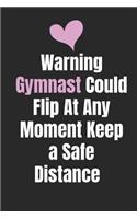 Warning, Gymnast Could Flip At: Gymnastic Notebook Small Lined Journal To Write In.