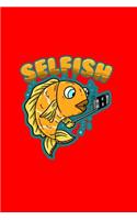 Selfish: Lined Journal - Selfish Funny Sayings Fish Selfie Puns Joke Humor Girls Gift - Red Ruled Diary, Prayer, Gratitude, Writing, Travel, Notebook For Men