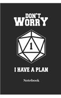 Dont Worry I Have A Plan Notebook
