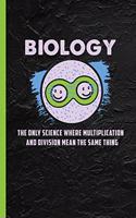 Biology The Only Science Where Multiplication & Division Mean The Same Thing: Notebook & Journal for Bullets Or Diary Gift Biologists, Dot Grid Paper (120 Pages, 6x9)