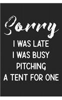Sorry I Was Late I Was Busy Pitching A Tent For One
