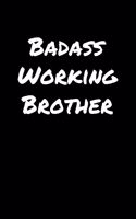 Badass Working Brother: A soft cover blank lined journal to jot down ideas, memories, goals, and anything else that comes to mind.