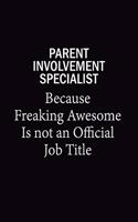 Parent Involvement Specialist Because Freaking Awesome Is Not An Official Job Title: 6x9 Unlined 120 pages writing notebooks for Women and girls