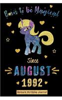 Born to be Magical Since August 1992 - Unicorn Birthday Journal: Blank Lined Born in August with Birth Year Unicorn Journal/Guestbook/Notebooks as Perfect Birthday, Anniversary, Appreciation, Christmas and Graduat