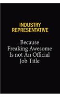 Industry Representative Because Freaking Awesome Is Not An Official Job Title: 6x9 Unlined 120 pages writing notebooks for Women and girls