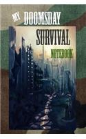 My Doomsday Survival Notebook: Survivors Notebook Journal Guide to Surviving End of the World Doomsday Composition Notes Diary for Survivalists and Preppers