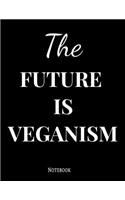 The Future Is Veganism Notebook: The Future Is Veganism Notebook 100 Pages 8.5x11
