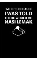 I'm Here Because I Was Told There Would Be Nasi Lemak