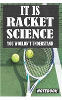 It Is Racket Science You Wouldn't Understand: Tennis Notebook (Journal, Diary). Composition Book College Ruled Lined Paper. 6x9 120 pages (60 sheets). Gift for Tennis, girls, boys, Tennis Player