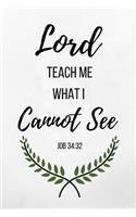 Lord Teach Me What I Cannot See: Job Bible Verse Notebook/Journal 120 Page (6x 9)