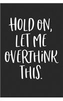 Hold On Let Me Overthink This