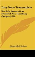 Drey Neue Trauerspiele: Namlich, Johanna Gray, Friederich Von Tokenburg, Oedipus (1761)