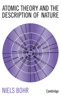 Atomic Theory and the Description of Nature: Four Essays with an Introductory Survey(English)