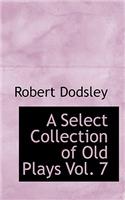 A Select Collection of Old Plays Vol. 7