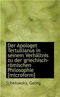 Der Apologet Tertullianus in Seinem Verhaltnis Zu Der Griechisch-Romischen Philosophie [Microform]