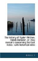 The History of Ayder Ali Khan, Nabob-Bahader, Or, New Memoirs Concerning the East Indies: With Hist