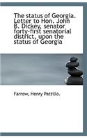 The Status of Georgia. Letter to Hon. John B. Dickey, Senator Forty-First Senatorial District, Upon