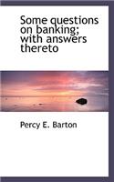 Some Questions on Banking; With Answers Thereto