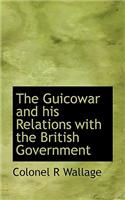 The Guicowar and His Relations with the British Government