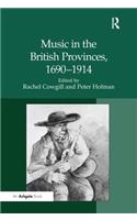 Music in the British Provinces, 1690–1914