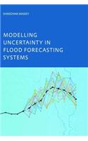Modelling Uncertainty in Flood Forecasting Systems