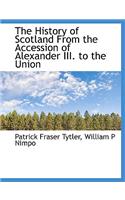 The History of Scotland from the Accession of Alexander III. to the Union