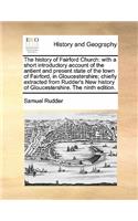 The History of Fairford Church: With a Short Introductory Account of the Antient and Present State of the Town of Fairford, in Gloucestershire; Chiefly Extracted from Rudder's New 