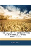 The Salmon Fisheries of the St. Lawrence and Its Tributaries