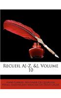 Recueil A[-Z, &], Volume 10