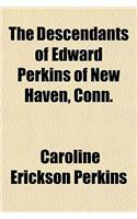 The Descendants of Edward Perkins of New Haven, Conn.