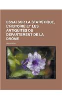 Essai Sur La Statistique, L'Histoire Et Les Antiquites Du Departement de La Drome
