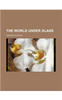The World Under Glass