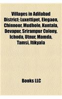 Villages in Adilabad District: Luxettipet, Elegaon, Chinnoor, Mudhole, Kuntala, Devapur, Srirampur Colony, Ichoda, Utnur, Mamda, Tamsi, Itikyala,(English)