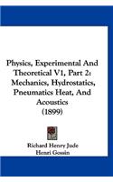 Physics, Experimental And Theoretical V1, Part 2: Mechanics, Hydrostatics, Pneumatics Heat, And Acoustics (1899)