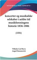 Koncerter Og Musikalske Selskaber I Aeldre Tid Musikforeningens Historie 1836-1886