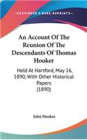 An Account Of The Reunion Of The Descendants Of Thomas Hooker: Held At Hartford, May 16, 1890, With Other Historical Papers (1890)