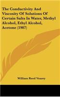 The Conductivity and Viscosity of Solutions of Certain Salts in Water, Methyl Alcohol, Ethyl Alcohol, Acetone (1907)