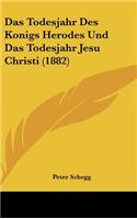 Das Todesjahr Des Konigs Herodes Und Das Todesjahr Jesu Christi (1882)