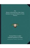 History of the Mission of the United Brethren Among the Indians in North America