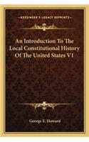 An Introduction To The Local Constitutional History Of The United States V1
