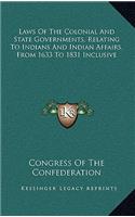 Laws Of The Colonial And State Governments, Relating To Indians And Indian Affairs, From 1633 To 1831 Inclusive