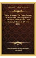 Official Report of the Proceedings of the Mississippi River Improvement Convention, Held in Saint Louis, Missouri, October 26-28, 1881 (1881)