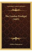 The London Prodigal (1605): (English)