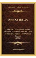 Lyrics of the Law: A Recital of Songs and Verses Pertinent to the Law and the Legal Profession, Selected from Various Sources (1884)