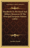 Handbook to the Naval and Military Resources of the Principal European Nations (1856): (English)