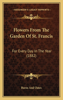 Flowers From The Garden Of St. Francis