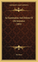 An Examination And Defense Of Life Insurance (1852)
