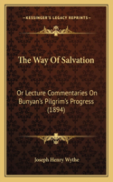 Way Of Salvation: Or Lecture Commentaries On Bunyan's Pilgrim's Progress (1894)