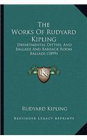 The Works Of Rudyard Kipling: Departmental Ditties, And Ballads And Barrack Room Ballads (1899)