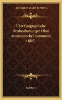 Uber Geographische Ortsbestimmungen Ohne Astronomische Instrumente (1897)